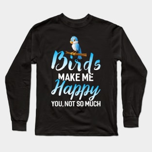 Birds make me Happy Long Sleeve T-Shirt